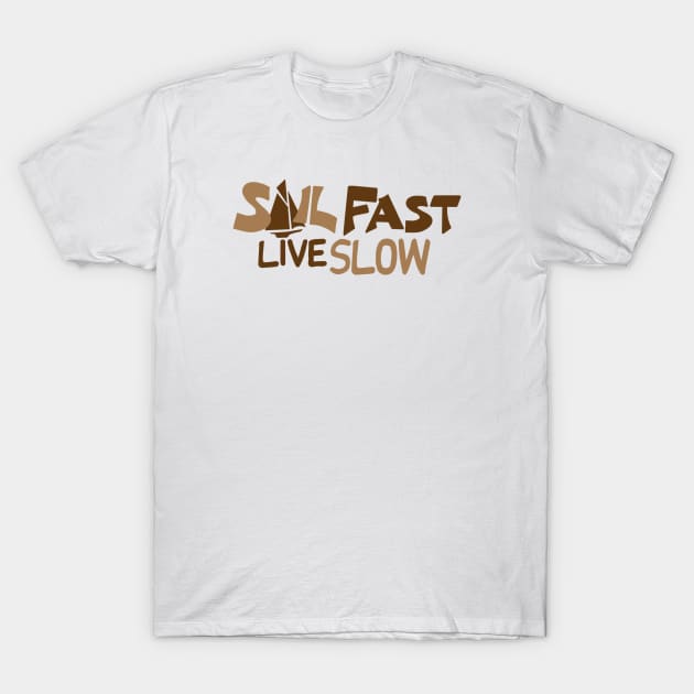 Sail Fast Live Slow boating shirt T-Shirt by Sailfaster Designs